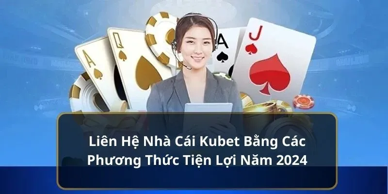 Liên hệ KUBET|Hỗ trợ VIP・Chăm sóc khách hàng・Hợp tác thương hiệu