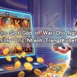 Chinh Phục Slot God of War Cho Người Mới Thắng Cực Nhanh Trang Kubet